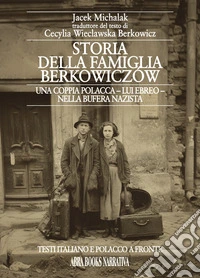 Storia della famiglia Berkowiczów. Una coppia polacca - lui ebreo - nella bufera nazista. Testo polacco a fronte. Ediz. bilingue libro