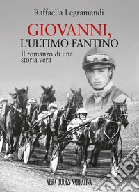 Giovanni, l'ultimo fantino. Il romanzo di una storia vera libro
