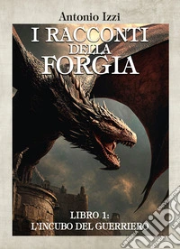 L'incubo del guerriero. I racconti della forgia. Vol. 1 libro