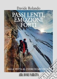 Passi lenti, emozioni forti. Dalla vetta, al cuore di mio figlio