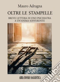 Oltre le stampelle. Breve lettera di uno psichiatra a un'anima sofferente libro