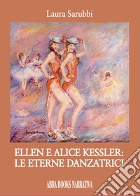Ellen e Alice Kessler: le eterne danzatrici libro