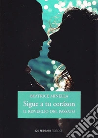 Sigue a tu corázon. Il risveglio del passato libro