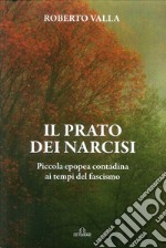 Il prato dei narcisi. Piccola epopea contadina ai tempi del fascismo