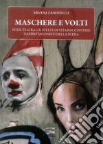 Maschere e volti. Sfide teatrali e scelte di vita raccontate dai protagonisti della scena