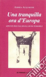 Una tranquilla ora d'Europa. Appunti per una rivoluzione possibile libro