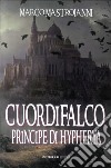 Cuordifalco, principe di Hypherya libro di Mastroianni Marco