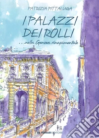 I palazzi dei Rolli... nella Genova Rinascimentale libro