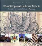 I feudi imperiali della Val Trebbia. Società e territorio tra Genova e Piacenza libro