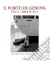 Il porto di Genova tra il 1960 e 1970. Nelle immagini di Ferdinando Magri. Ediz. illustrata libro