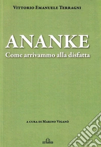 Ananke. Come arrivammo alla disfatta libro