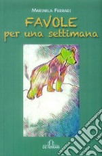 Favole per una settimana. Ediz. illustrata libro