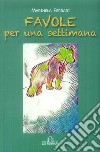 Favole per una settimana. Ediz. illustrata libro