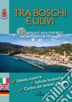 Tra boschi e ulivi. 22 percorsi escursionistici nel territorio di Moneglia. Ediz. italiana, inglese e tedesca