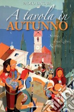 A tavola in autunno. Storia, tradizioni, ricette libro