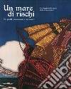 Un mare di rischi. Tra pirati, scommesse e mercanti. Un viaggio nella storia delle assicurazioni. Ediz. illustrata libro