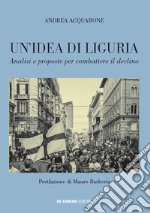 Un'idea di Liguria. Analisi e proposte per combattere il declino libro