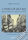 Un'idea di Liguria. Analisi e proposte per combattere il declino libro di Acquarone Andrea