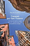 Canzoni per fare l'amore. Storia pop erotico politica di Eugenio (figlio unico di piacente madre vedova) in fuga dalla Genova borghese libro di Casaccia Filippo