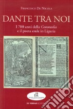 Dante tra noi. I 700 anni della Commedia e il poeta esule in Liguria libro