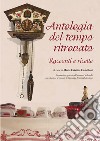 Antologia del tempo ritrovato. Racconti e ricette libro di Castellani M. C. (cur.)