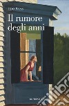 Il rumore degli anni libro