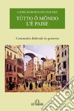 Tutto o mondo l'è paise. Commedia dialettale in genovese libro