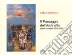 Il paesaggio dell'architetto. Opere e progetti 2014/2020