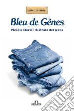 Bleu de Genes. Piccola storia illustrata del jeans libro