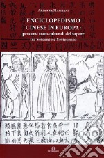 Enciclopedismo cinese in Europa: percorsi transculturali del sapere tra Seicento e Settecento