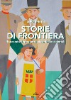 Storie di frontiera. Il secondo dopoguerra ai confini occidentali libro