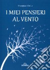 I miei pensieri al vento libro di Poggi Gabriella