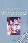 L'enigma primordiale di un amen irrisolto libro di Righetto Tommaso