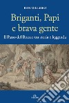 Briganti, papi e brava gente. Il passo del Bracco tra storia e leggenda libro