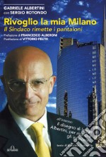 Rivoglio la mia Milano. Il sindaco rimette i pantaloni libro