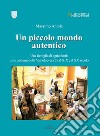 Un piccolo mondo autentico. Una famiglia di agricoltori: usi e costumi della Valpolcevera tra il XIX e il XX secolo libro