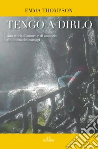 Tengo a dirlo. Una storia d'amore e di amicizia all'ombra dei caruggi libro