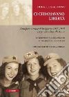 Ci chiamavano libertà. Partigiane e resistenti in Liguria 1943-1945 libro di Alfonso Donatella