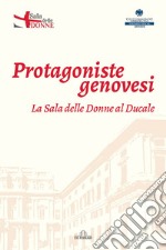 Protagoniste genovesi. La sala delle donne al Ducale libro