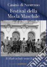 Casinò di Sanremo. Festival della Moda Maschile. Il Made in Italy veste il mondo libro