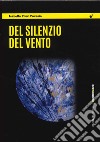 Del silenzio del vento libro di Pileri Pavesio Isabella