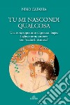 Tu mi nascondi qualcosa. Una storia soprattutto di pretesti, bugie, fughe, ritorni, sorprese con «uscita di sicurezza» libro di Catania Nino