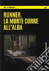 Runner. La morte corre all'alba libro