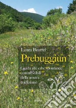 Prebuggiùn. Guida alle erbe spontanee commestibili della nostra tradizione libro