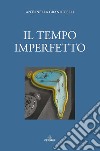 Il tempo imperfetto libro di Grandicelli Antonella