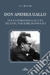 Don Andrea Gallo. Una testimonianza di vita tra fede, pratiche, significati libro