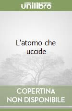 L'atomo che uccide