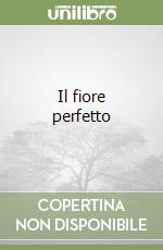 Il fiore perfetto