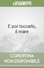 E poi toccarlo, il mare libro