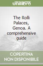 The Rolli Palaces, Genoa. A comprehensive guide libro